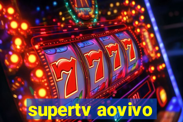 supertv aovivo